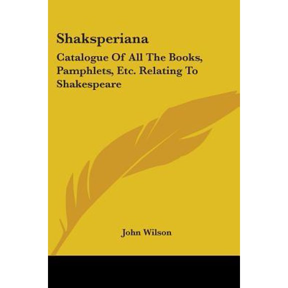 Shaksperiana : Catalogue of All the Books, Pamphlets, Etc. Relating to Shakespeare