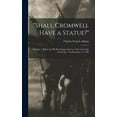 thumbnail image 1 of "Shall Cromwell Have a Statue?" : Oration ... Before the Phi Beta Kappa Society of the University of Chicago, Tuesday, June 17, 1902 (Hardcover), 1 of 1
