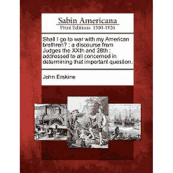 Shall I Go to War with My American Brethren?: A Discourse from Judges the Xxth and 28th: Addressed to All Concerned in Determining That Important Question.