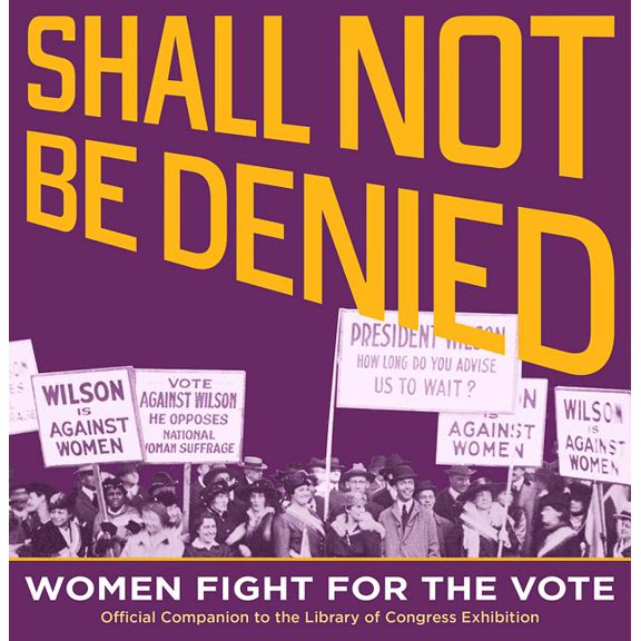 Shall Not Be Denied : Women Fight for the Vote (Paperback)