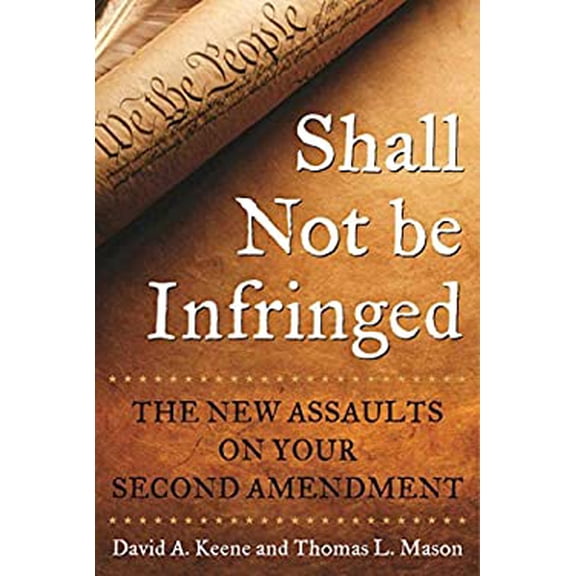 Pre-Owned Shall Not Be Infringed: The New Assaults on Your Second Amendment (Hardcover) 1510719954 9781510719958