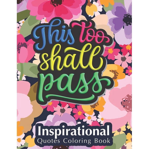 This Too Shall Pass: Fantastic Designs Inspirational Quotes Coloring Book, Fun Creative Quotes Coloring Book for Everyon, (Paperback)