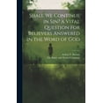 thumbnail image 1 of Shall we Continue in sin? a Vital Question for Believers Answered in the Word of God, 1 of 1