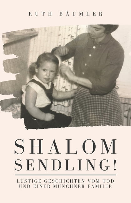 Shalom Sendling! : Lustige Geschichten vom Tod und einer Münchner Familie (Paperback)