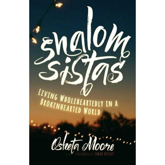 Shalom Sistas: Living Wholeheartedly in a Brokenhearted World, (Paperback)