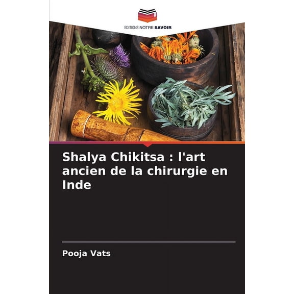Shalya Chikitsa: l'art ancien de la chirurgie en Inde, (Paperback)
