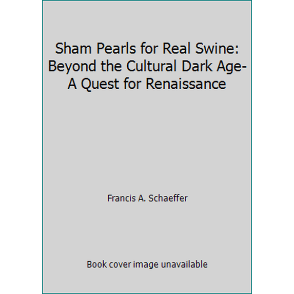 Pre-Owned Sham Pearls for Real Swine: Beyond the Cultural Dark Age-A Quest for Renaissance (Paperback) 1561210897 9781561210893