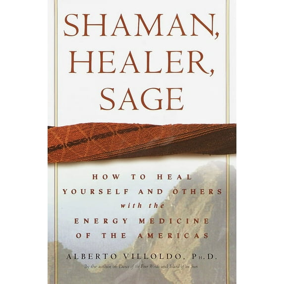 Shaman, Healer, Sage: How to Heal Yourself and Others with the Energy Medicine of the Americas, (Hardcover)