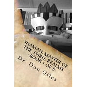 Shaman Master of the Three Realms - Part 1 of 5 Teachings and Techniques, Paperback