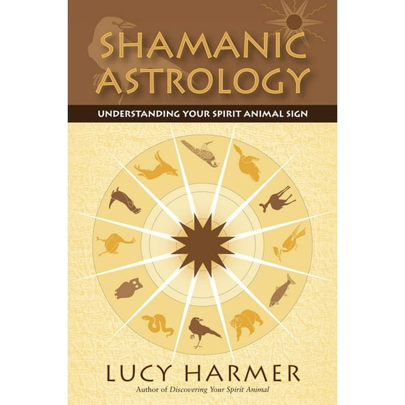 Shamanic Astrology : Understanding Your Spirit Animal Sign (Paperback)
