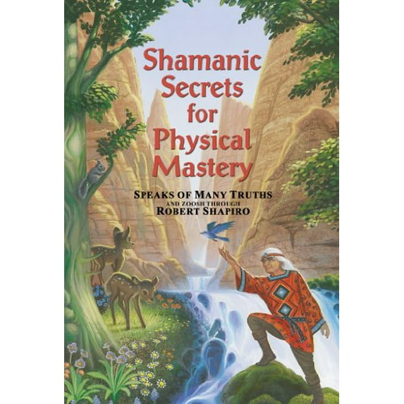 Pre-Owned Shamanic Secrets for Physical Mastery: Speaks of Many Truths and Zoosh Through Robert Shapiro (Shamanic Secrets) Paperback