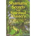 thumbnail image 1 of Pre-Owned Shamanic Secrets for Spiritual Mastery (Shamanic Secrets Series, Book C) (Explorer Race: Shamanic Secrets) (Unknown) 1891824589 9781891824586, 1 of 1