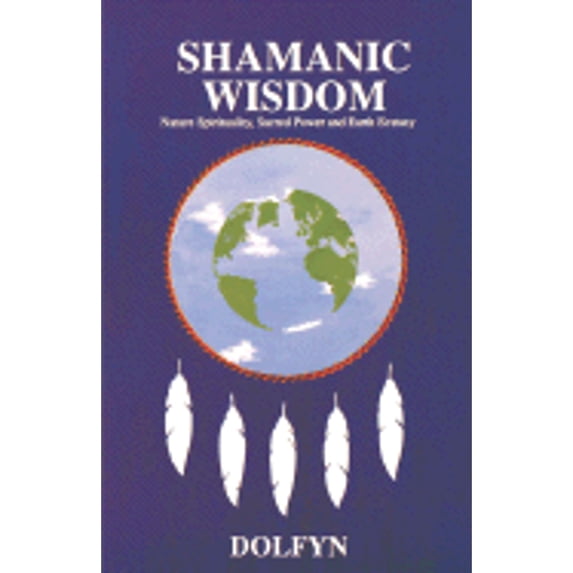 Pre-Owned Shamanic Wisdom: Nature Spirituality, Sacred Power and Earth Ecstasy (Paperback) 0929268164 9780929268163
