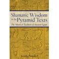 thumbnail image 1 of Shamanic Wisdom in the Pyramid Texts: The Mystical Tradition of Ancient Egypt, (Paperback), 1 of 1