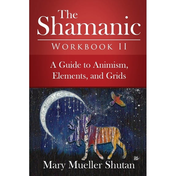 Shamanic Workbook The Shamanic Workbook II: A Guide to Animism, Elements, and Grids, Book 2, (Paperback)