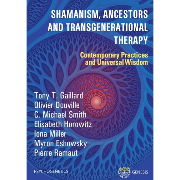 Shamanism, Ancestors and Transgenerational Therapy: Contemporary Practices and Universal Wisdom, (Paperback)