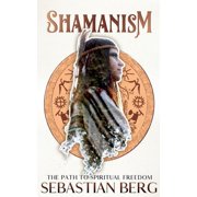 Shamanism The Path to Spiritual Freedom, Paperback