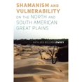 thumbnail image 1 of Pre-Owned Shamanism and Vulnerability on the North and South American Great Plains (Paperback 9781646420353) by Kathleen Bolling Lowrey, 1 of 1