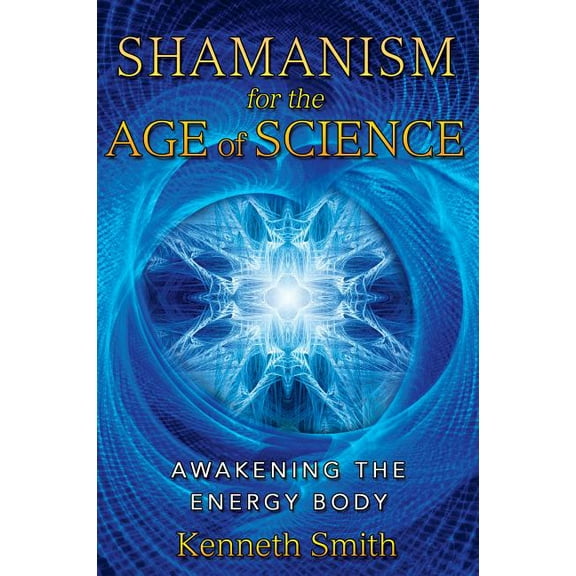 Shamanism for the Age of Science : Awakening the Energy Body (Edition 2) (Paperback)