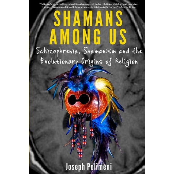 Shamans Among Us: Schizophrenia, Shamanism and the Evolutionary Origins of Religion (Paperback)