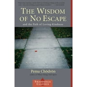 Shambala Classics: The Wisdom of No Escape : And the Path of Loving Kindness (Paperback)