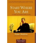 Shambhala Classics: Start Where You Are: A Guide to Compassionate Living (Paperback)