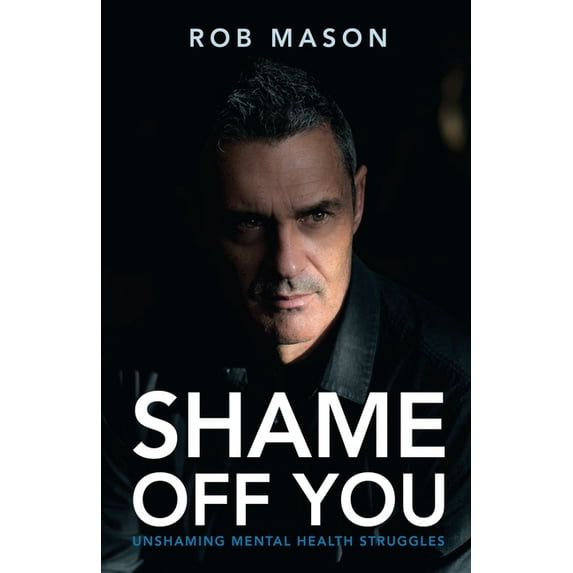 Shame Off You: Unshaming Mental Health Struggles, (Paperback)
