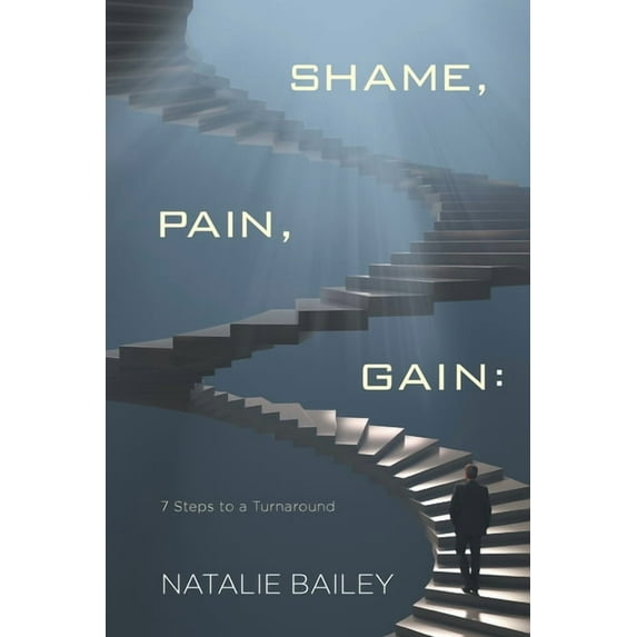 Shame, Pain, Gain: 7 Steps to a Turnaround (Paperback)