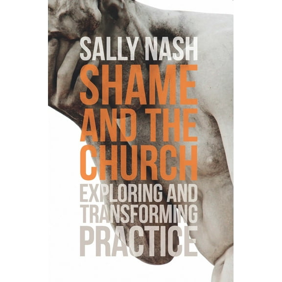 Shame and the Church: Exploring and Transforming Practice, (Paperback)