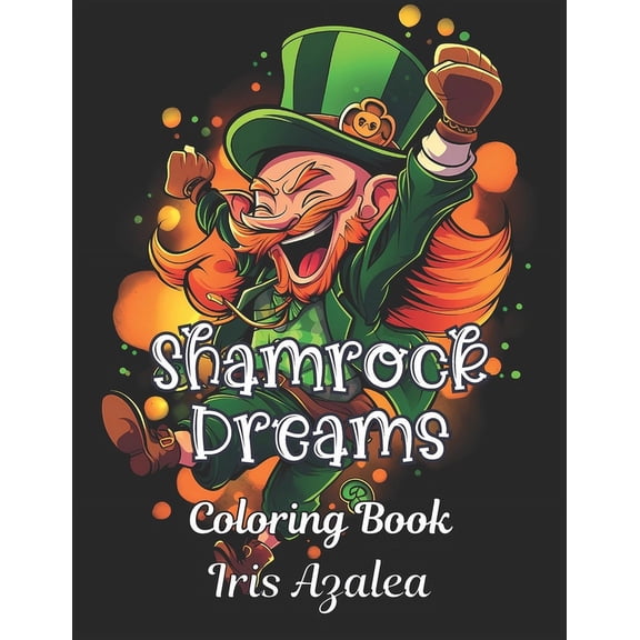 Shamrock Dreams: 50 Enchanting Leprechaun Coloring Book for Adult Relaxation & Creativity - Irish Folklore Inspired Designs for Stress Relief & Fun: Adult Coloring book for Men, Women and teens to exp