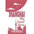 thumbnail image 1 of Shanghai - My Travel Story Journal: Travel Story Notebook to Note Every Trip to a Traveled City, 1 of 1