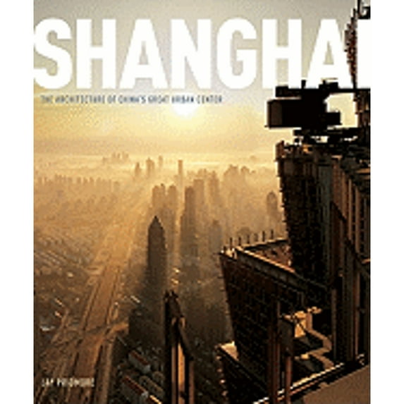 Pre-Owned Shanghai: The Architecture of China's Great Urban Center (Hardcover) 0810994062 9780810994065