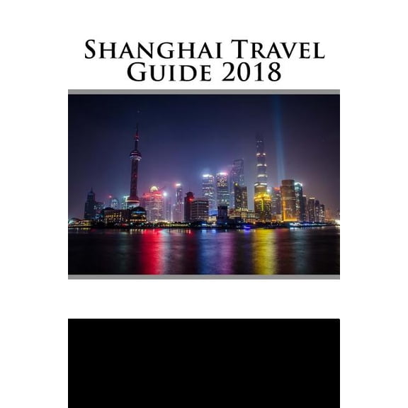 Shanghai Travel Guide 2018 Paperback 1987539168 9781987539165 Rob Collins