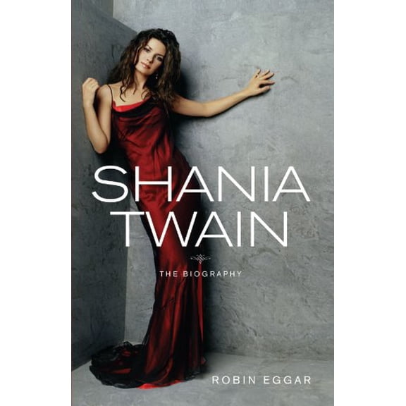 Pre-Owned Shania Twain: The Biography (Paperback) by Robin Eggar