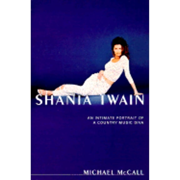 Pre-Owned Shania Twain: An Intimate Portrait of a Country Music Diva (Paperback) 0312206739 9780312206734