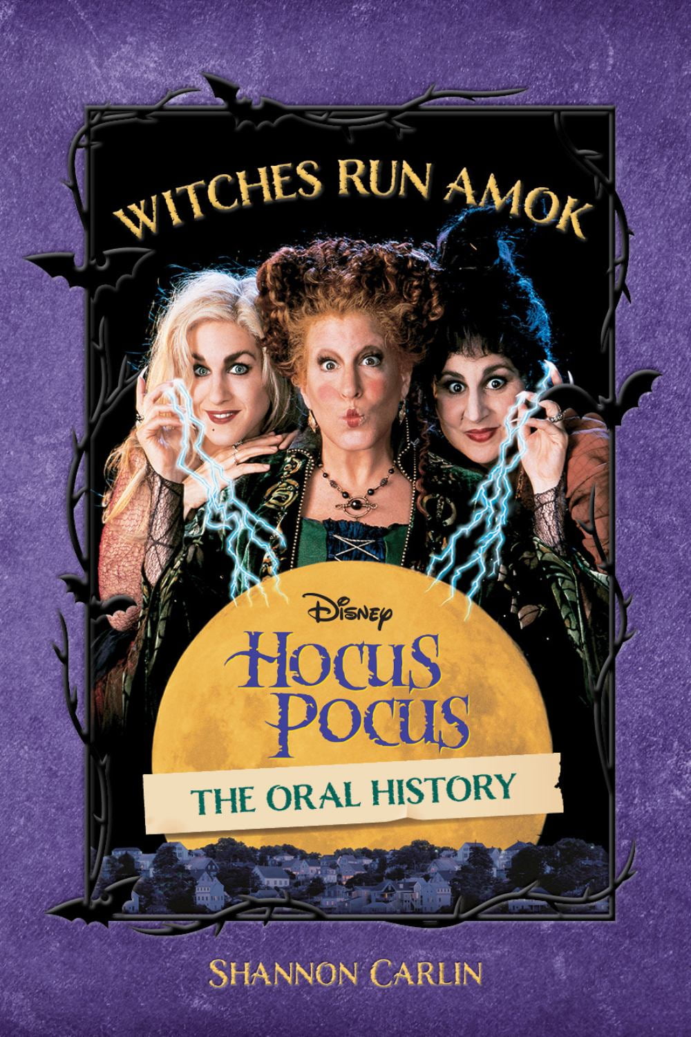 Witches Run Amok: The Oral History of Disney's Hocus Pocus (Hardcover)