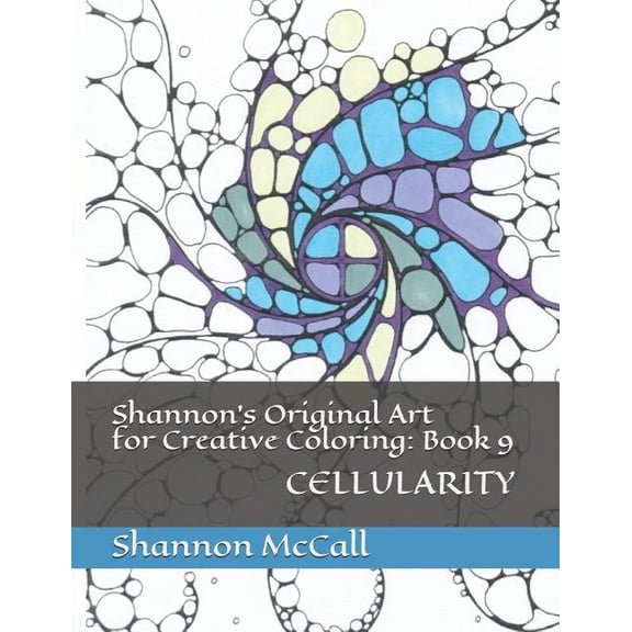 Shannon's Original Art for Creative Colo Shannon's Original Art for Creative Coloring: Book 9: CELLULARITY, Book 9, (Paperback)
