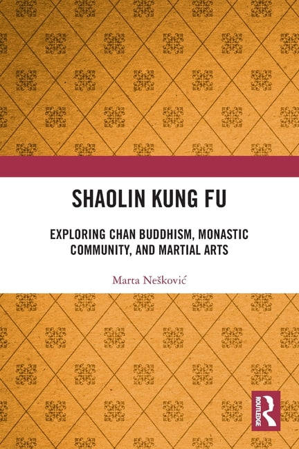 Shaolin Kung Fu: Exploring Chan Buddhism, Monastic Community, and Martial Arts, (Paperback)