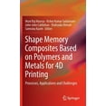 thumbnail image 1 of Shape Memory Composites Based on Polymers and Metals for 4D Printing: Processes, Applications and Challenges, (Hardcover), 1 of 1