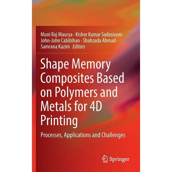 Shape Memory Composites Based on Polymers and Metals for 4D Printing: Processes, Applications and Challenges, (Hardcover)