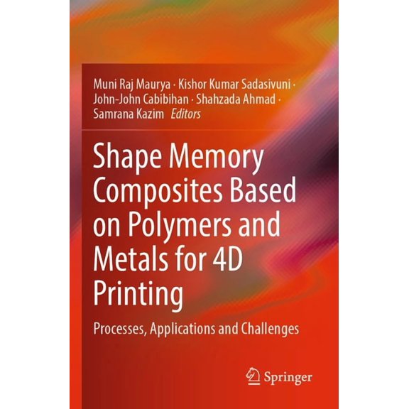 Shape Memory Composites Based on Polymers and Metals for 4D Printing: Processes, Applications and Challenges, (Paperback)