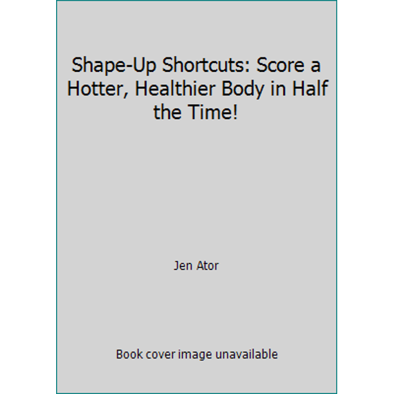 Pre-Owned Shape-Up Shortcuts: Score a Hotter, Healthier Body in Half the Time! (Hardcover) 1623362040 9781623362041