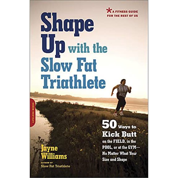 Pre-Owned Shape Up with the Slow Fat Triathlete: 50 Ways to Kick Butt on the Field, in the Pool, or at the Gym -- No Matter What Your Size and Shape (Paperback) 1569243913 9781569243916