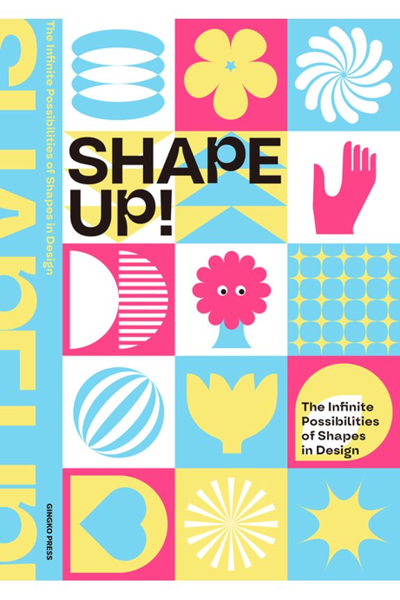 Shape Up!: The Infinite Possibilities of Shapes in Design (Hardcover)