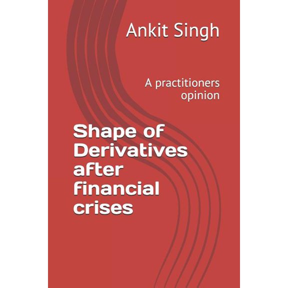 Shape of Derivatives after financial crises: A practitioners opinion (Paperback)