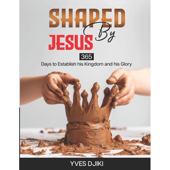 Shaped by Jesus: 365 days to establish his reign and glory, (Paperback)