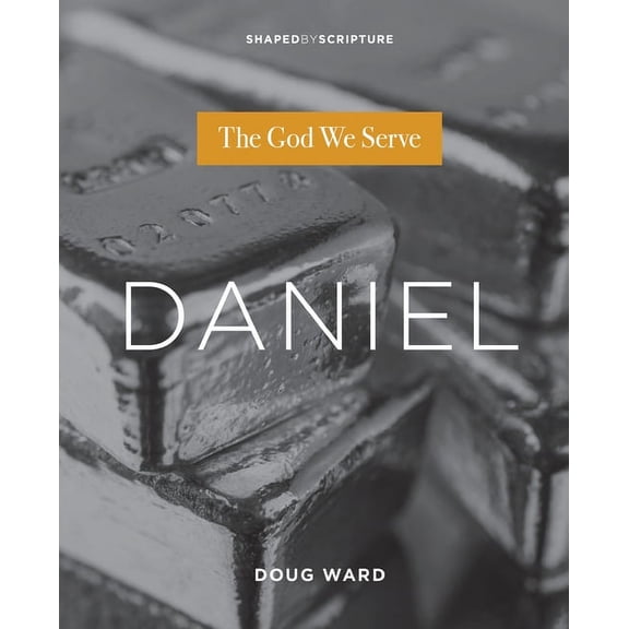 Shaped by Scripture Daniel: The God We Serve, (Paperback)