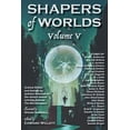 thumbnail image 1 of Shapers of Worlds Shapers of Worlds Volume V: Science fiction and fantasy by authors featured on The Worldshapers podcast, Book 5, (Paperback), 1 of 1