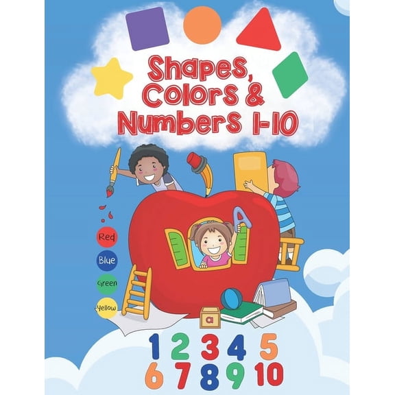Shapes, Colors & Numbers 1-10: Trace Shapes, Practice Colors & Learn Numbers 1-10 /Early Learners, Preschool, Kindergarten / 8.5x11 55 Color pages (Paperback)
