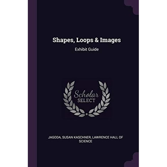 Shapes, Loops Images: Exhibit Guide Paperback 1378277368 9781378277362 Susan Kaschner Jagoda